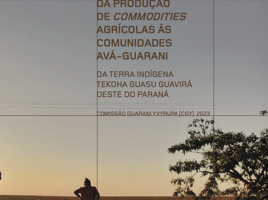 Impactos da produção de commodities agrícolas às comunidades avá-guarani (2023) | Comissão Guarani Yvyrupa