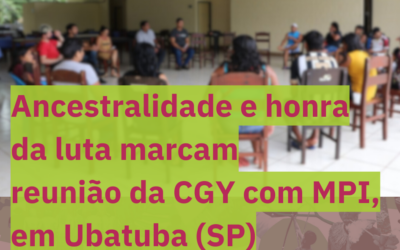 Ancestralidade e honra da luta marcam debates de reunião da CGY com MPI, em Ubatuba (SP)